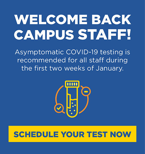 Welcome Back Campus Staff! Schedule your Covid test today.